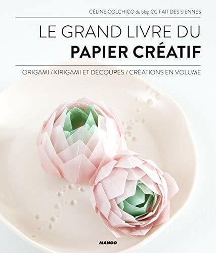 Legendre Brunet, Charlotte Le grand livre du papier créatif: origami, kirigami et découpes, créations en volume