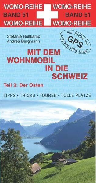 Bergmann, Andrea Mit dem Wohnmobil in die Schweiz: Teil 2: Der Osten (Womo-Reihe)