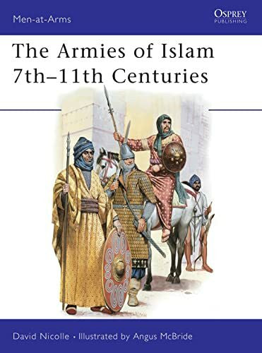 Angus McBride The Armies of Islam, 7th-11th Centuries: Seventh to Eleventh Centuries (Men at Arms, 125, Band 125)