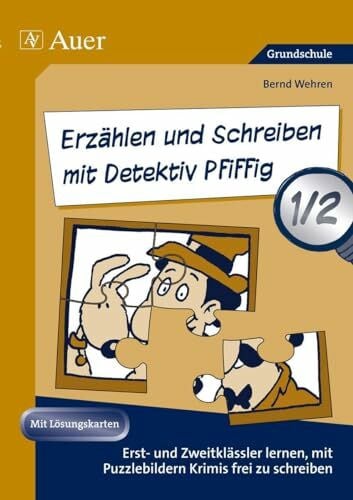 Wehren, Bernd Erzählen und Schreiben mit Detektiv Pfiffig 1/2: Erst- und Zweitklässler lernen mit Puzzlebildern Krimis frei zu schreiben (1. und 2. Klasse) (Deutsch mit Detektiv Pfiffig)