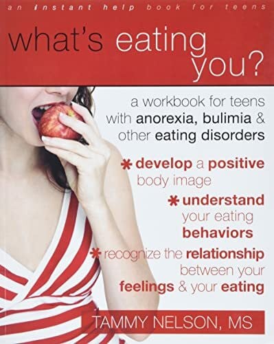 Nelson, Tammy What's Eating You?: A Workbook for Teens with Anorexia, Bulimia, and Other Eating Disorders (Instant Help Solutions)