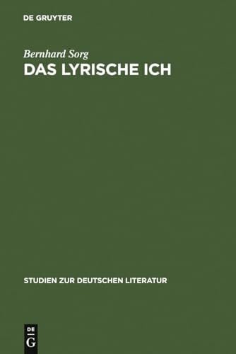 Sorg, Bernhard Das lyrische Ich: Untersuchungen zu deutschen Gedichten von Gryphius bis Benn (Studien zur deutschen Literatur, 80, Band 80)