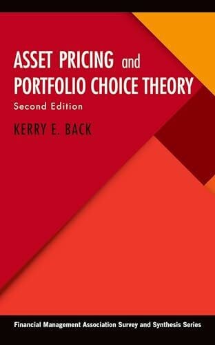 Back, Kerry E. Asset Pricing and Portfolio Choice Theory (Financial Management Association Survey and Synthesis)