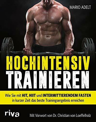 Loeffelholz, Dr. Christan von Hochintensiv trainieren: Wie Sie mit HIT, HIIT und intermittierendem Fasten in kurzer Zeit das beste Trainingsergebnis erreichen
