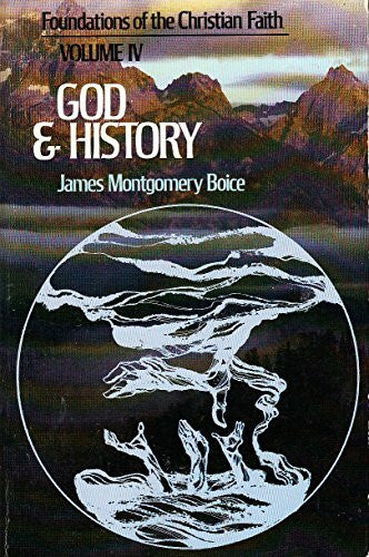 Boice, James Montgomery God and History: Foundations of the Christian Faith