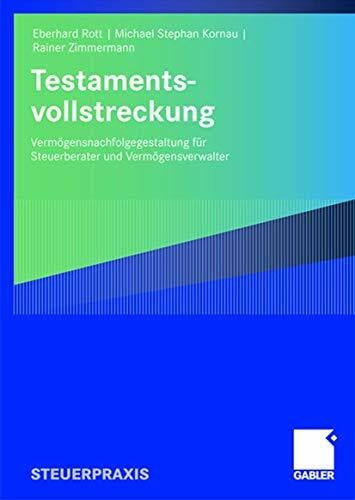 Rott, Eberhard Testamentsvollstreckung: Vermögensnachfolgegestaltung für Steuerberater und Vermögensverwalter