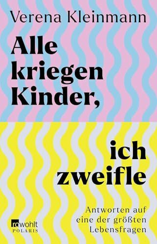 Kleinmann, Verena Alle kriegen Kinder, ich zweifle: Antworten auf eine der grÃ¶Ãten Lebensfragen
