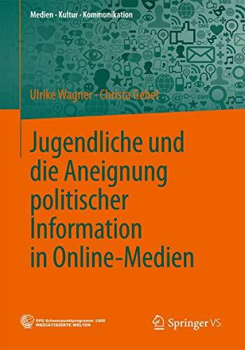 Gebel, Christa Jugendliche und die Aneignung politischer Information in Online-Medien (Medien • Kultur • Kommunikation)