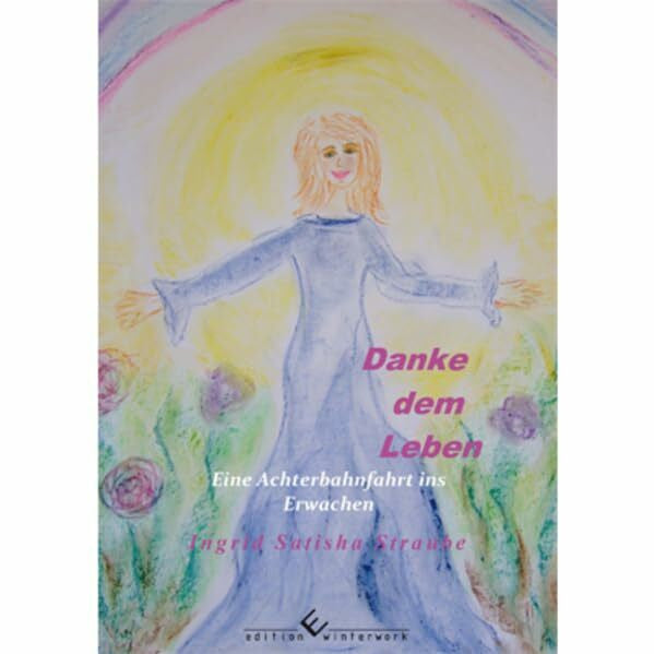 Straube, Ingrid Danke dem Leben - Eine Achterbahnfahrt ins Erwachen