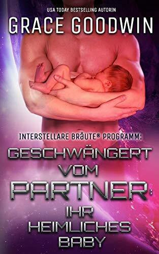 Goodwin, Grace Geschwängert vom Partner: ihr heimliches Baby (Interstellare Bräute® Programm, Band 9)