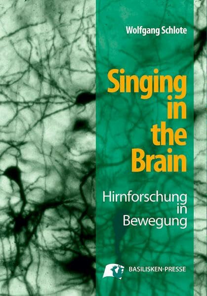 Schlote, Wolfgang Singing in the Brain: Hirnforschung in Bewegung