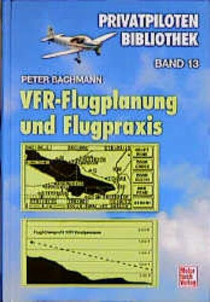 Bachmann, Peter VFR-Flugplanung und -Flugpraxis (Privatpiloten-Bibliothek)