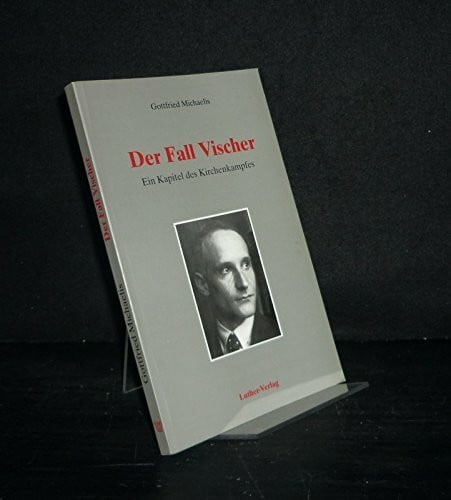 Michaelis, Gottfried Der Fall Vischer. Ein Kapitel des Kirchenkampfes. Ein Beitrag zur Geschichte Bethels 1932 bis 1946