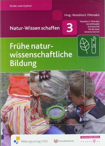 Annette Schmitt Natur-Wissen schaffen Band 3: FrÃ¼he naturwissenschaftliche Bildung.