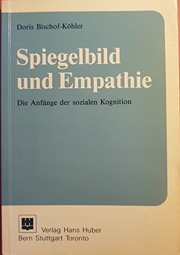 Bischof-KÃ¶hler, Doris Spiegelbild und Empathie. Die AnfÃ¤nge der sozialen Kognition