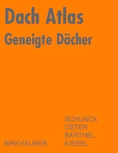 Kiessl, Kurt Dach Atlas: Geneigte Dächer (Konstruktionsatlanten)