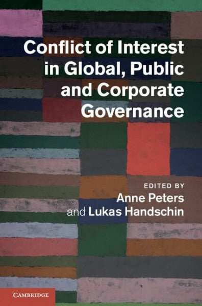 Edited by Anne Peters , Lukas Handschin Conflict of Interest in Global, Public and Corporate Governance