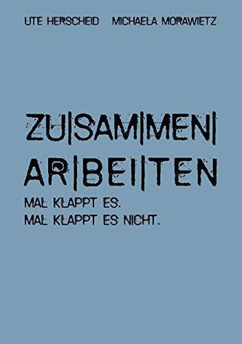 Morawietz, Michaela zusammenarbeiten: Mal klappt es. Mal klappt es nicht.