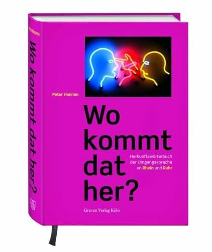 Honnen, Peter Wo kommt dat her?: Herkunftswörterbuch der Umgangssprache an Rhein und Ruhr. Rheinisches Wörterbuch: Über 1000 Wörter aus allen rheinischen Dialekten, vom Ruhrdeutschen bis zum Eifeler Platt
