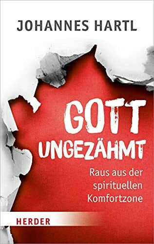 Hartl, Johannes Gott ungezÃ¤hmt: Raus aus der spirituellen Komfortzone