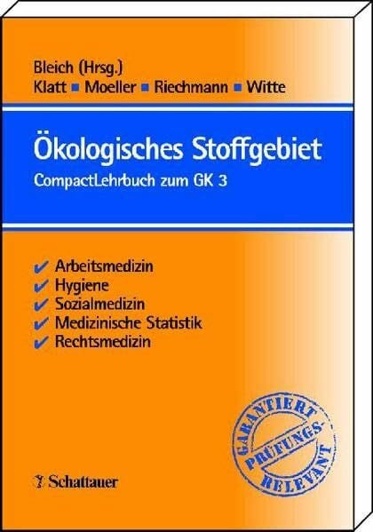 Bleich, Stefan Ökologisches Stoffgebiet: CompactLehrbuch zum GK 3: CompactLehrbuch zum GK 3. Arbeitsmedizin, Hygiene, Sozialmedizin, Medizinische Statistik, Rechtsmedizin