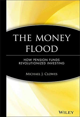 Clowes, Michael J. The Money Flood: How Pension Funds Revolutionized Investing (Wiley Investment)