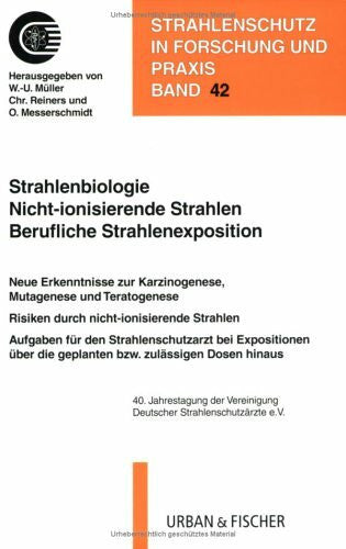 Messerschmidt, O. Strahlenbiologie Nicht-ionisierende Strahlen Berufliche Strahlenexposition: 40. Jahrestagung der Vereinigung Deutscher Strahlenschutzärzte e.V.