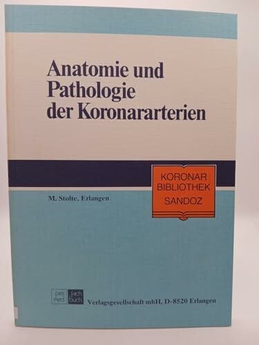 Stolte, Manfred Anatomie und Pathologie der Koronararterien - Konsequenzen in Klinik u. Praxis