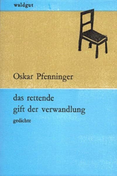 Pfenninger, Oskar Das rettende Gift der Verwandlung: Gedichte (waldgut lektur (le))