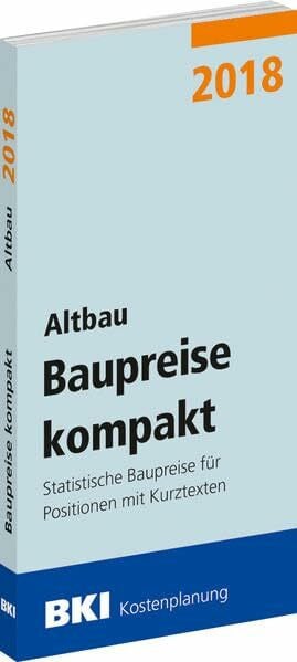 BKI - Baukosteninformationszentrum Deutscher Architektenkammern BKI Baupreise kompakt 2018 - Altbau: Statistische Baupreise für Positionen mit Kurztexten
