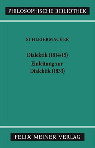 Schleiermacher, Friedrich Daniel Ernst Dialektik (1814/15). Einleitung zur Dialektik (1833) (Philosophische Bibliothek)