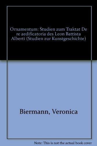 Biermann, Veronica Ornamentum: Studium zum Traktat - de re aedificatoria - des Leon Battista Alberti (Studien zur Kunstgeschichte)