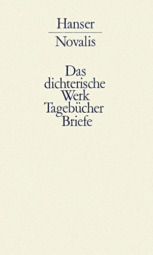 Novalis Werke, Tagebücher und Briefe Friedrich von Hardenbergs, in 3 Bdn., Bd.1, Das dichterische Werk, Tagebücher und Briefe: Band I: Das Dichterische Werk