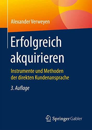 Verweyen, Alexander Erfolgreich akquirieren: Instrumente und Methoden der direkten Kundenansprache