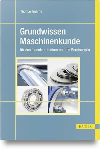BÃ¶hme, Thomas Grundwissen Maschinenkunde: fÃ¼r das Ingenieurstudium und die Berufspraxis