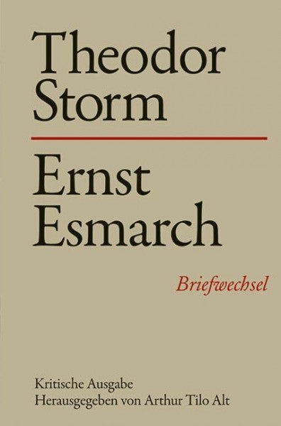 Alt, Arthur Tilo Storm, Theodor, Bd.7 : Theodor Storm - Ernst Esmarch: Briefwechsel. Kritische Ausgabe (Storm-Briefwechsel)