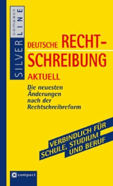Stock, Karin A. Deutsche Rechtschreibung aktuell: Die neuesten Änderungen nach der Rechtschreibreform: Die neuesten Änderungen nach der Rechtschreibreform. (ab 1. August 2006 gültig) (Compact SilverLine Taschenbuch)
