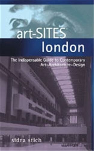 Stich, Sidra Art-sites London: The Indispensable Guide to Contemporary Art-architecture-design