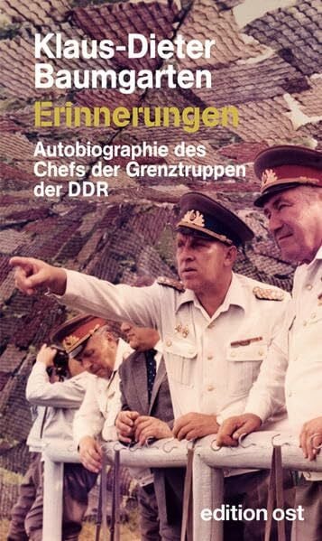 Baumgarten, Klaus D Erinnerungen: Autobiographie des Chefs der Grenztruppen der DDR (edition ost)