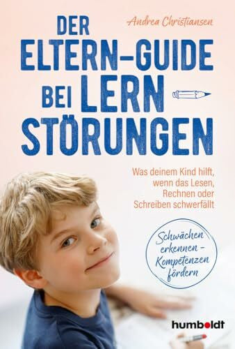 Christiansen, Andrea Der Eltern-Guide bei Lernstörungen: Was deinem Kind hilft, wenn das Lesen, Rechnen oder Schreiben schwerfällt. Schwächen erkennen - Kompetenzen fördern