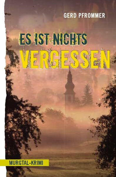 Gerd Pfrommer Es ist nichts vergessen: Murgtal-Krimi