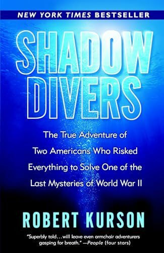 Kurson, Robert Shadow Divers: The True Adventure of Two Americans Who Risked Everything to Solve One of the Last Mysteries of World War II