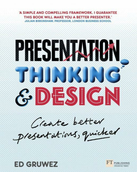 Gruwez, Edouard Presentation Thinking and Design: Create Better Presentations, Quicker