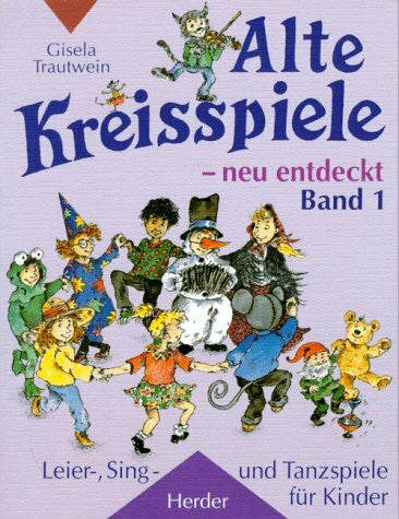 Alte Kreisspiele, neu entdeckt. Leier-, Sing- und Tanzspiele fÃ¼r Kinder