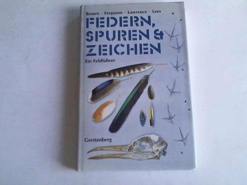 Brown, Roy und andere Autoren Federn, Spuren und Zeichen der Vögel Europas. Ein Feldführer