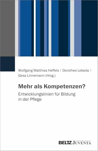 Linnemann, Gesa Entwicklungslinien für Bildung in der Pflege: Mehr als Kompetenzen
