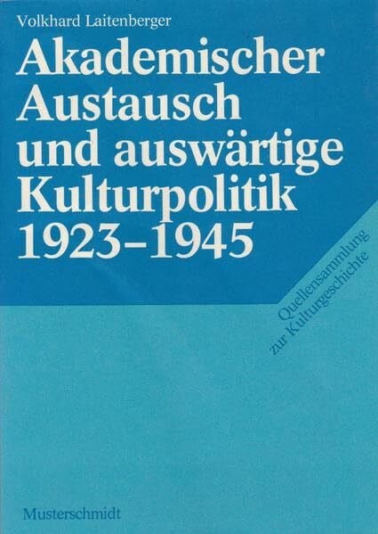 Laitenberger, Volkhard Akademischer Austausch und auswärtige Kulturpolitik 1923-1945 (Quellensammlung zur Kulturgeschichte)