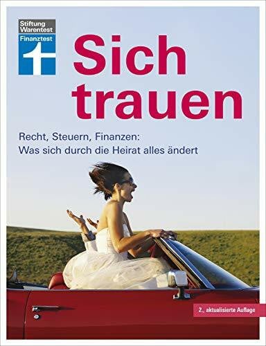 Bohnenkamp, Ruth Sich trauen: Ratgeber rund um die Ehe - Von der Planung bis zum Ehevertrag - Füreinander sorgen & gemeinsam leben: Recht, Steuern, Finanzen: Was sich durch die Heirat alles ändert