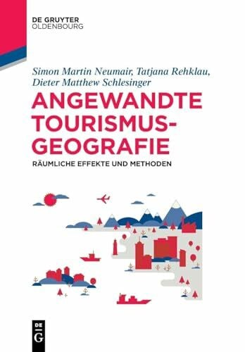 Schlesinger, Dieter Matthew Angewandte Tourismusgeografie: Räumliche Effekte und Methoden (De Gruyter Studium)