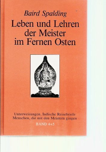 Spalding, Baird T. Leben und Lehren der Meister im Fernen Osten, Bd.4/5, Unterweisungen; Indische Reisebriefe